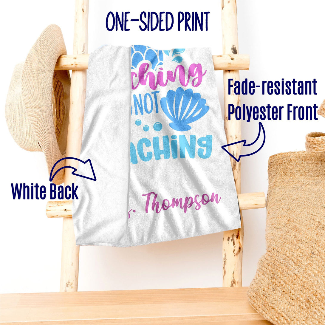 Beaching Not Teaching Custom Towel with Mermaid Tail, Teacher Appreciation Gift T171 - Custamazegifts.com 